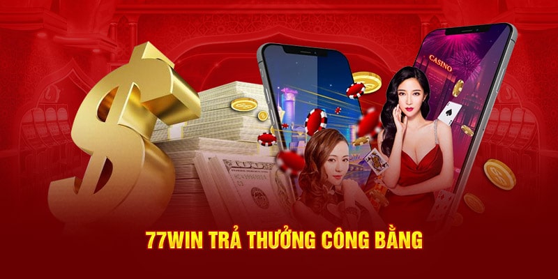 77WIN trả thưởng công bằng