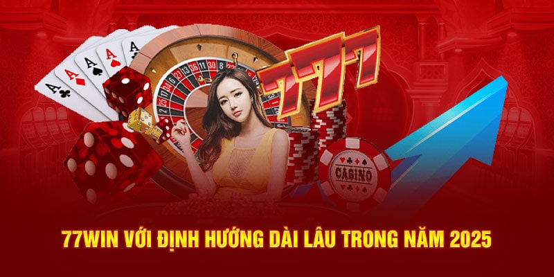 77WIN với định hướng dài lâu trong năm 2025