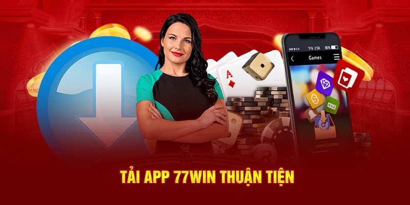 Tải app 77WIN thuận tiện