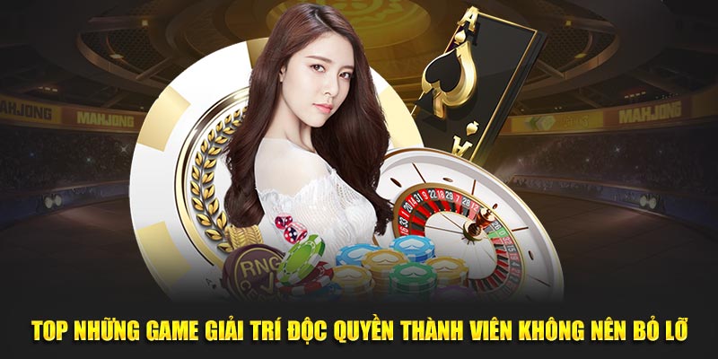 Top những game giải trí độc quyền thành viên không nên bỏ lỡ