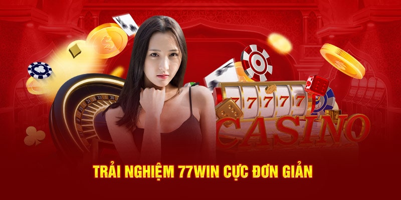 Trải nghiệm 77WIN cực đơn giản